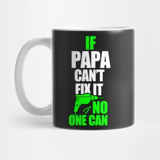 If Papa can't fix it, no one can - A gift for a Dad ! Mug